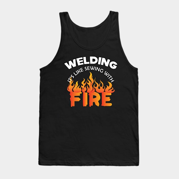Welder - Welding it's like sewing with fire Tank Top by KC Happy Shop